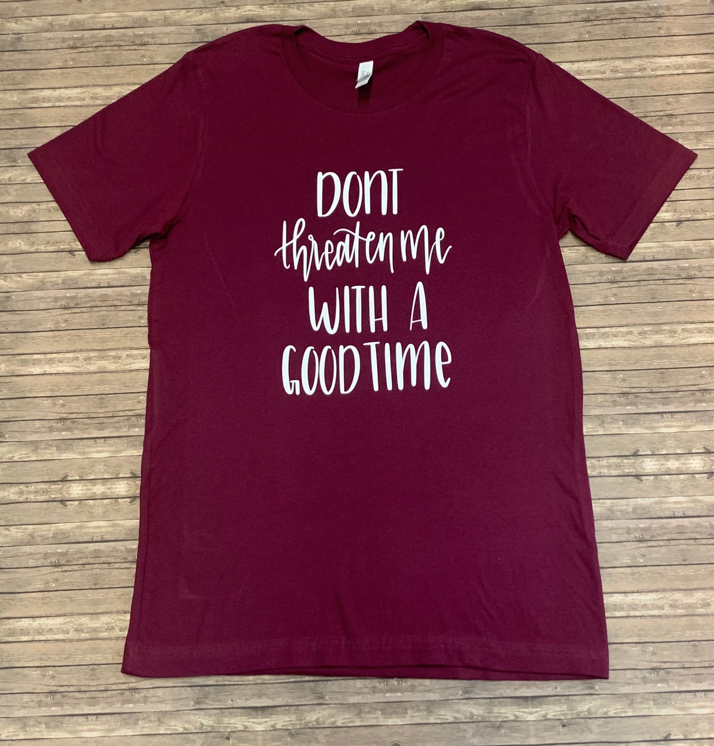 Don’t Threaten Me With A Good Time T-Shirt