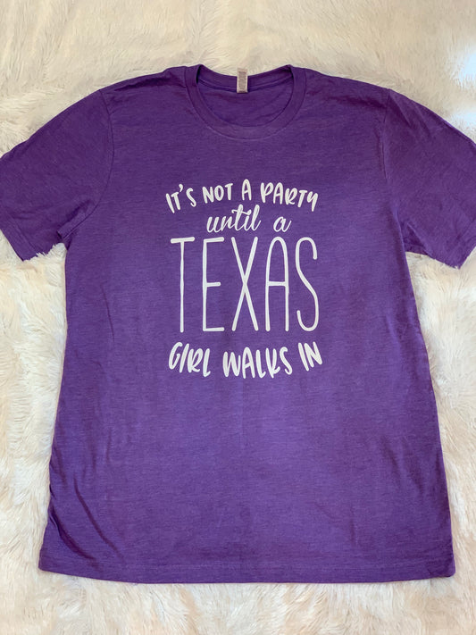 It’s Not A Party Until A Texas Girl Walks In T-Shirt