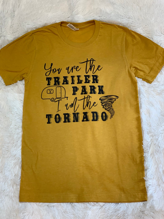 You Are The Trailer Park I Am The Tornado T-Shirt