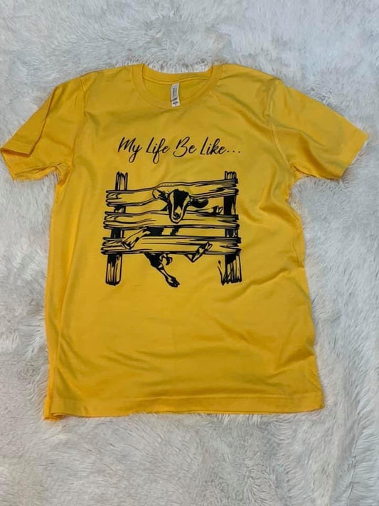 My Life Be Like... T-Shirt