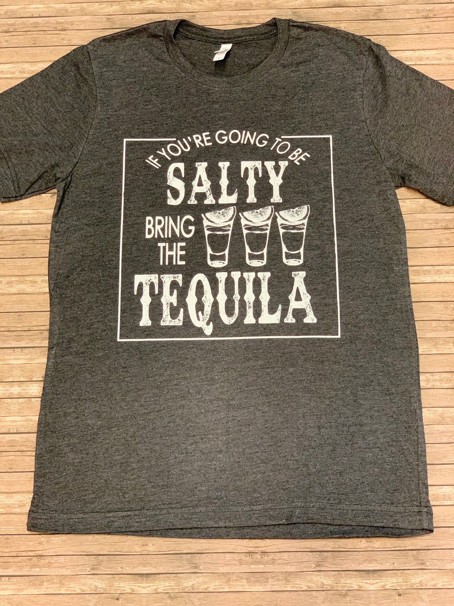 If You’re Going To Be Salty Bring The Tequila T-Shirt