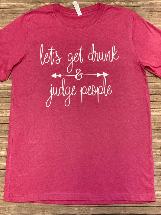 Let’s Get Drunk & Judge People T-Shirt